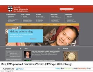 Awards in Plone4Edu
 Best CMS-powered Education Website, CMSExpo 2010, Chicago
    Conosciamo                              Plone for Research and University Day
venerdì 21 maggio 2010
 