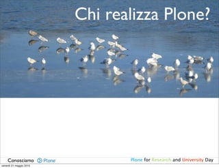 Chi realizza Plone?




    Conosciamo                  Plone for Research and University Day
venerdì 21 maggio 2010
 