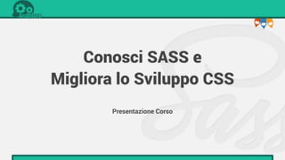 Conosci SASS e Migliora i tuoi CSS