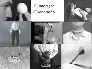 Conotação
Denotação
 
