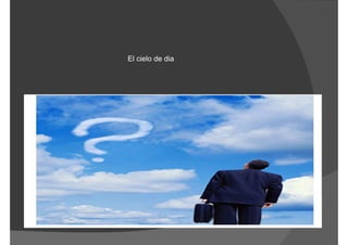 El cielo de dia
 