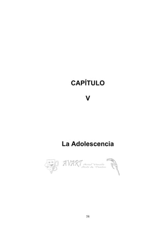 58
CAPÍTULO
V
La Adolescencia
 