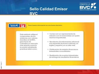 Sello Calidad Emisor
BVC
IR (Investment
Relationship)
 