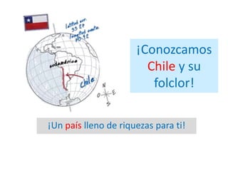 ¡Conozcamos Chile y su folclor! ¡Un país lleno de riquezas para ti! 