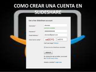 COMO CREAR UNA CUENTA EN
SLIDESHARE
 