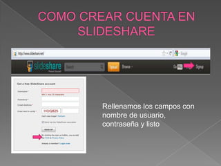 Rellenamos los campos con
nombre de usuario,
contraseña y listo