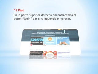 * 2 Paso
En la parte superior derecha encontraremos el
botón “login” dar clic izquierdo e ingresar.
 