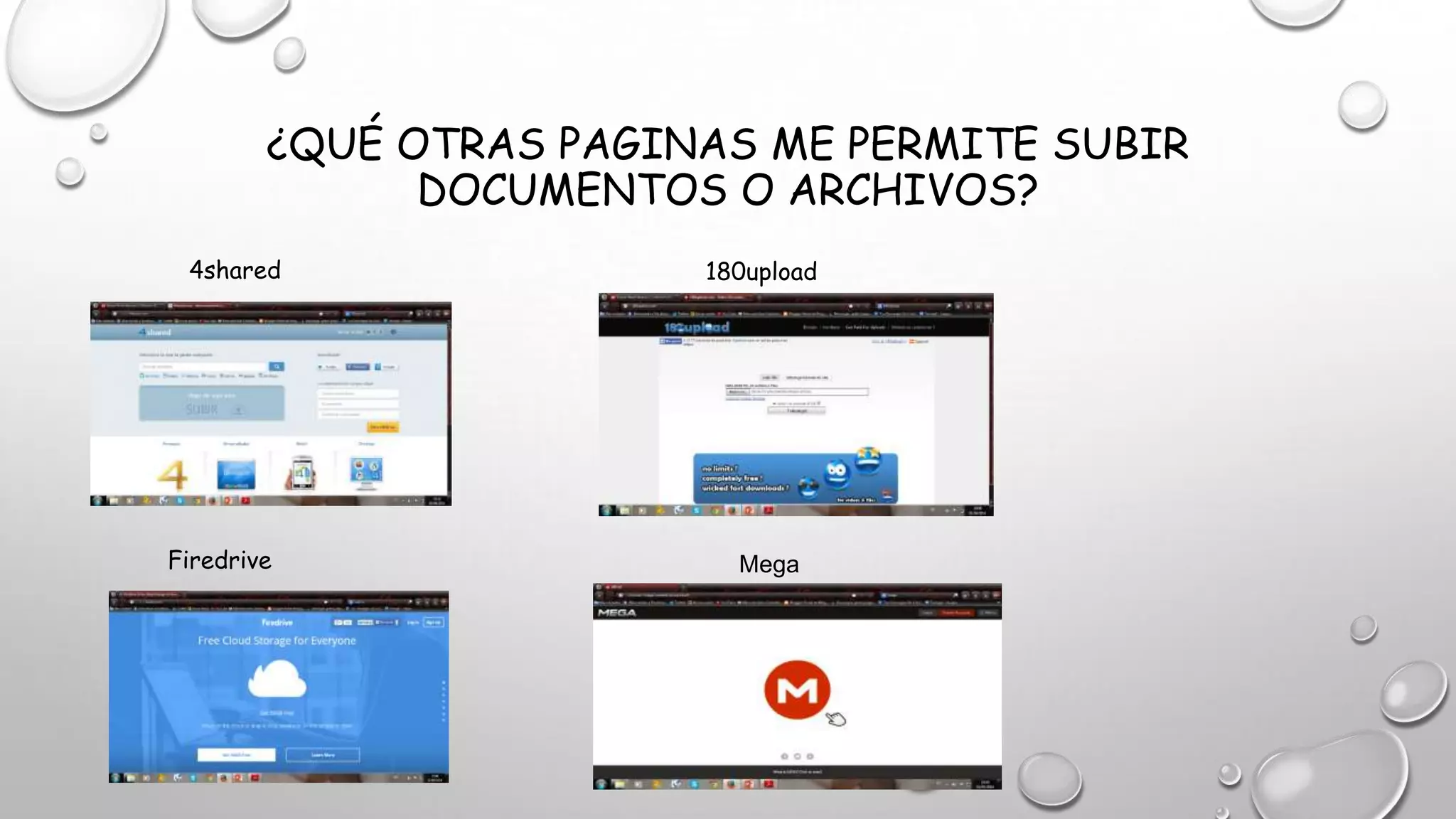 ¿QUÉ OTRAS PAGINAS ME PERMITE SUBIR
DOCUMENTOS O ARCHIVOS?
4shared 180upload
Firedrive Mega
 