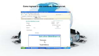 Como ingresar a una cuenta de slideshare.net. 
 