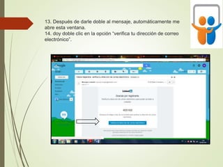 13. Después de darle doble al mensaje, automáticamente me
abre esta ventana.
14. doy doble clic en la opción “verifica tu dirección de correo
electrónico”.
 
