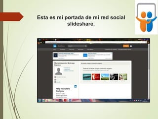 Esta es mi portada de mi red social
slideshare.
 
