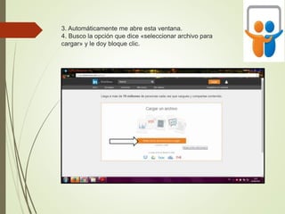 3. Automáticamente me abre esta ventana.
4. Busco la opción que dice «seleccionar archivo para
cargar» y le doy bloque clic.
 