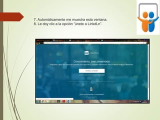 7. Automáticamente me muestra esta ventana.
8. Le doy clic a la opción “únete a LinkdLn”.
 
