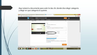 Aquí estará tu documente para subir le das clic donde dice elegir categoría
y elegir en que categoría lo quieres
 