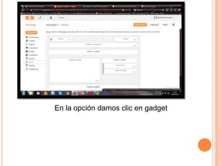 En la opción damos clic en gadget
 