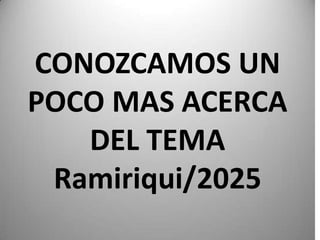 CONOZCAMOS UN
POCO MAS ACERCA
DEL TEMA
Ramiriqui/2025
 
