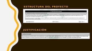 E S T RU C T U R A D E L P ROY E C TO
J U S T I F I C AC I Ó N
 