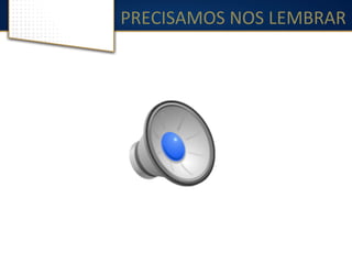 PRECISAMOS	
  NOS	
  LEMBRAR	
  
 