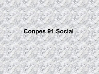 Conpes 91 Social   