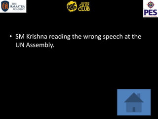 • SM Krishna reading the wrong speech at the
UN Assembly.
 
