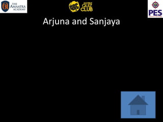 Arjuna and Sanjaya
 