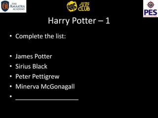 Harry Potter – 1
• Complete the list:
• James Potter
• Sirius Black
• Peter Pettigrew
• Minerva McGonagall
• __________________
 