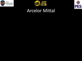 Arcelor Mittal
 