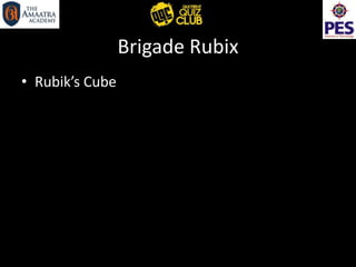 Brigade Rubix
• Rubik’s Cube
 