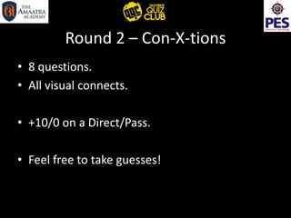 Round 2 – Con-X-tions
• 8 questions.
• All visual connects.
• +10/0 on a Direct/Pass.
• Feel free to take guesses!
 