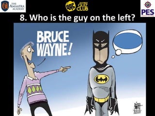 8. Who is the guy on the left?
 