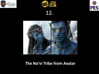 12.
The Na’vi Tribe from Avatar
 