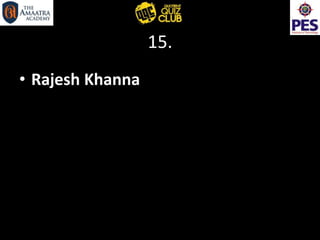 15.
• Rajesh Khanna
 