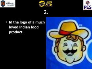 2.
• Id the logo of a much
loved Indian food
product.
 