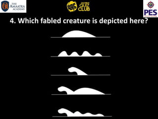 4. Which fabled creature is depicted here?
 