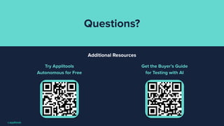 Questions?
Try Applitools
Autonomous for Free
Additional Resources
Get the Buyer’s Guide
for Testing with AI
 