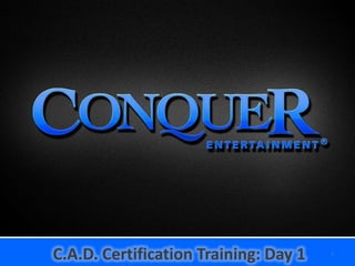 C.A.D. Certification Training: Day 1   1
 