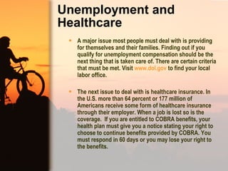 Unemployment and Healthcare <ul><li>A major issue most people must deal with is providing for themselves and their familie...