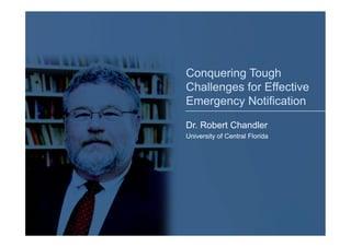 Conquering Tough
       Challenges for Effective
Bracing for the 2010
       Emergency Notification
Hurricane Season
       Dr. Robert Chandler
       University of Central Florida
 