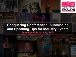 Conquering Conferences: Submission
and Speaking Tips for Industry Events
Tuesday, February 11, 2014

 