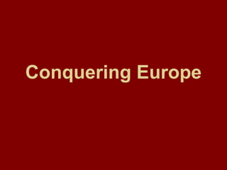 Conquering Europe

 