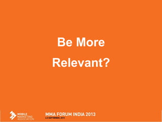 Be More
Relevant?
 