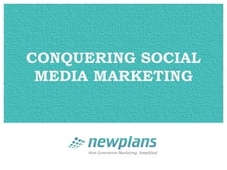 CONQUERING SOCIAL
 MEDIA MARKETING
 