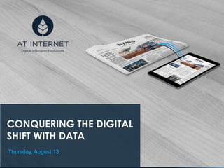 Digital Intelligence Solutions
CONQUERING THE DIGITAL
SHIFT WITH DATA
Thursday, August 13
 