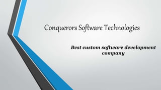 Conquerors Software Technologies
Best custom software development
company
 