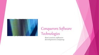 Conquerors Software
Technologies
Best custom software
development company
 