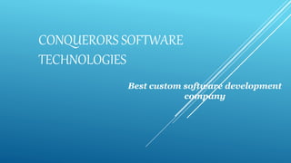 CONQUERORS SOFTWARE
TECHNOLOGIES
Best custom software development
company
 