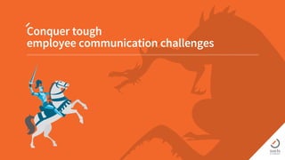 Conquer tough
employee communication challenges
 
