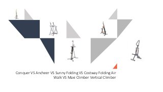 Conquer VS Ancheer VS Sunny Folding VS Costway Folding Air
Walk VS Maxi Climber Vertical Climber
 