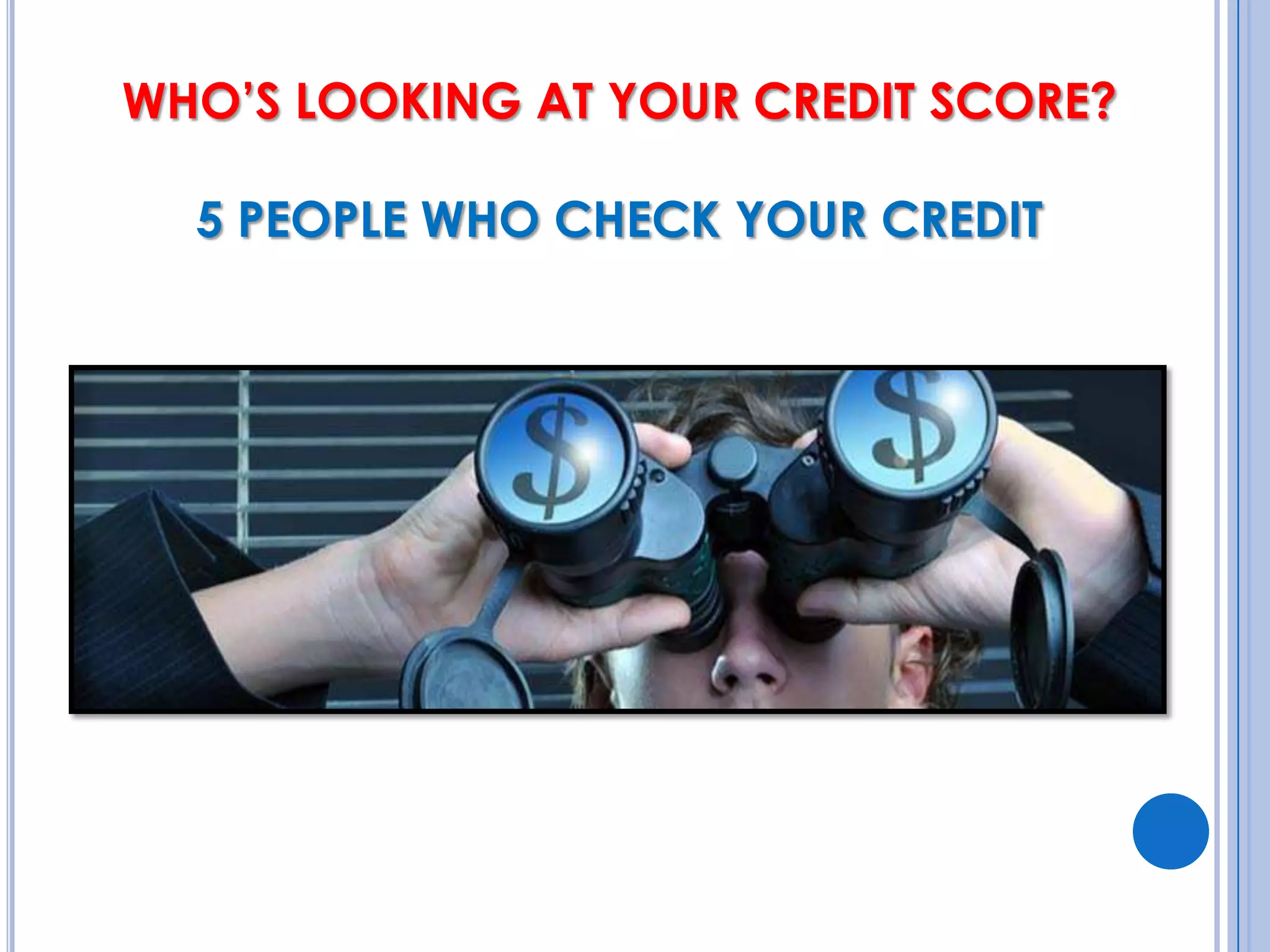 WHO’S LOOKING AT YOUR CREDIT SCORE? 5 PEOPLE WHO CHECK YOUR CREDIT