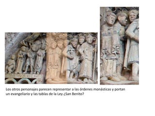 Los otros personajes parecen representar a las órdenes monásticas y portan
un evangeliario y las tablas de la Ley ¿San Benito?
 
